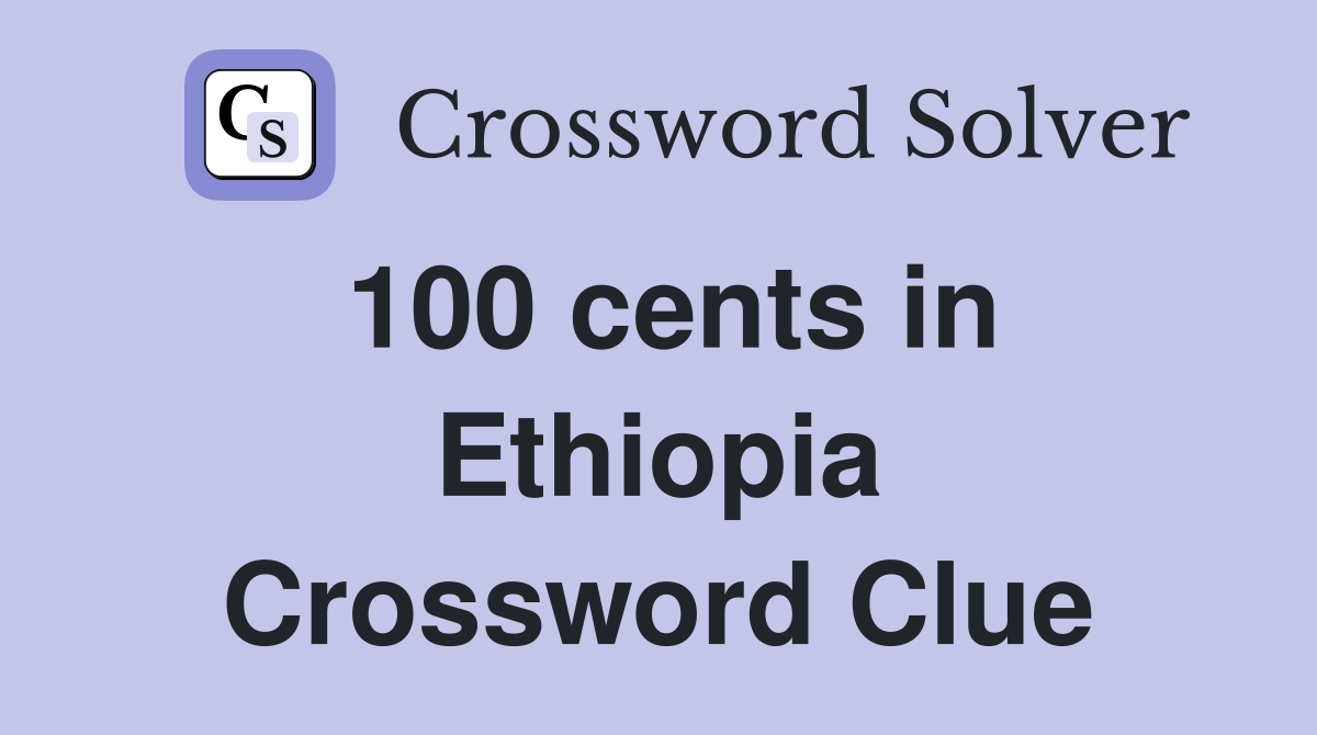 100 cents in Ethiopia Crossword Clue