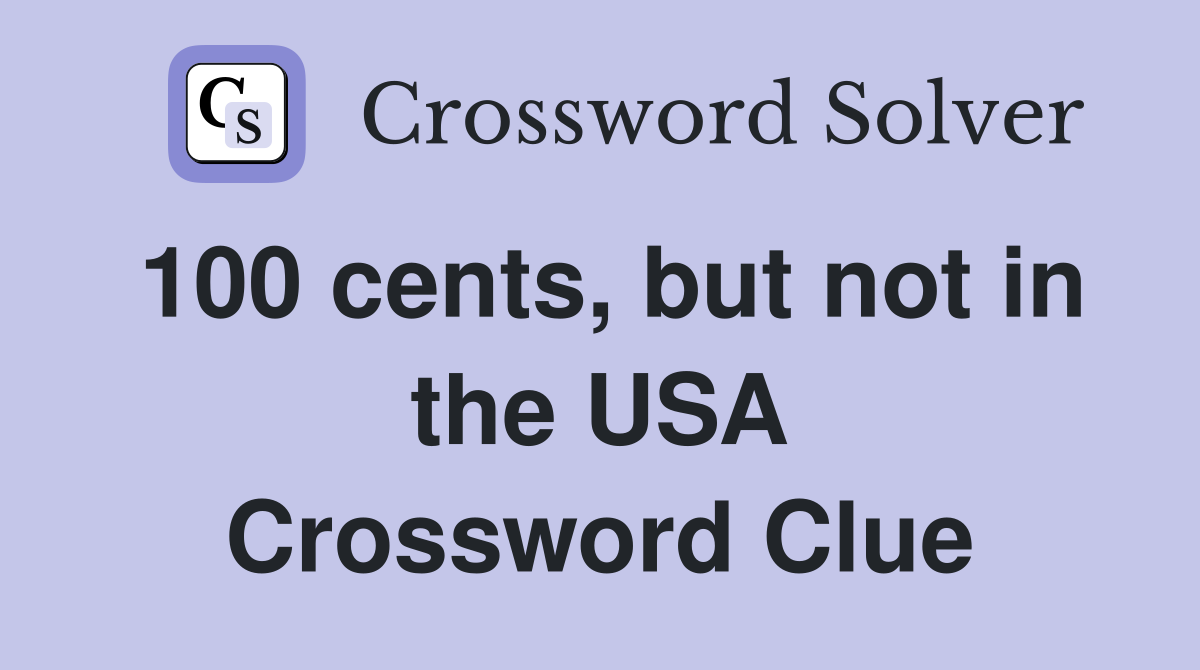 100 cents, but not in the USA Crossword Clue