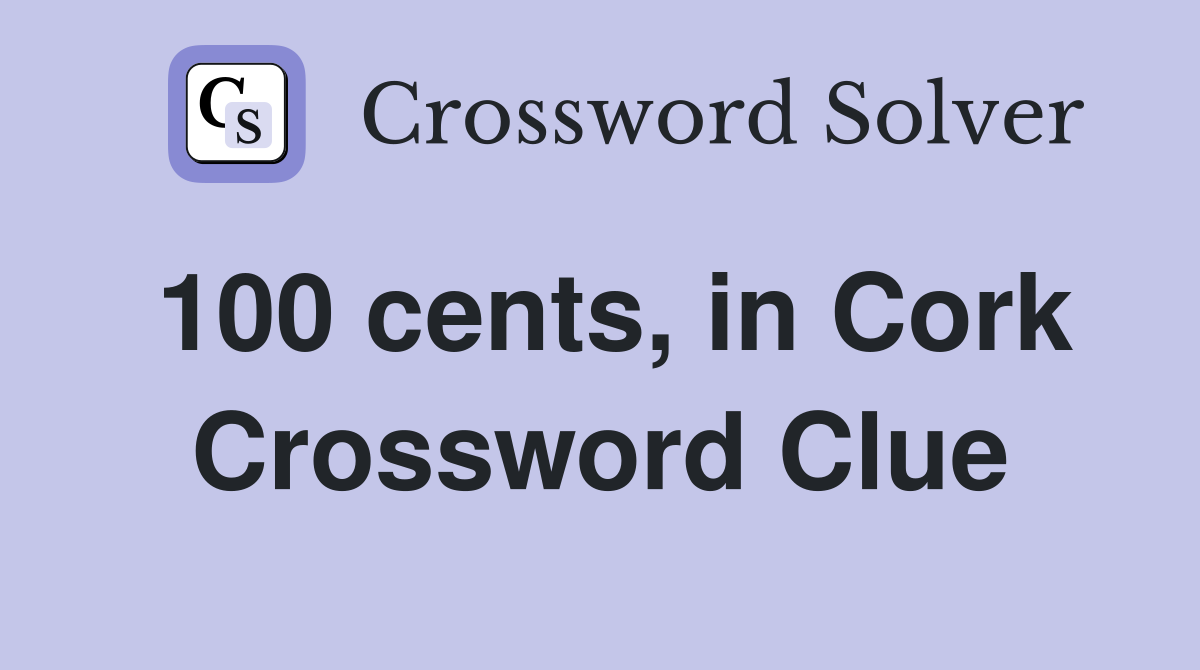 100 cents, in Cork Crossword Clue
