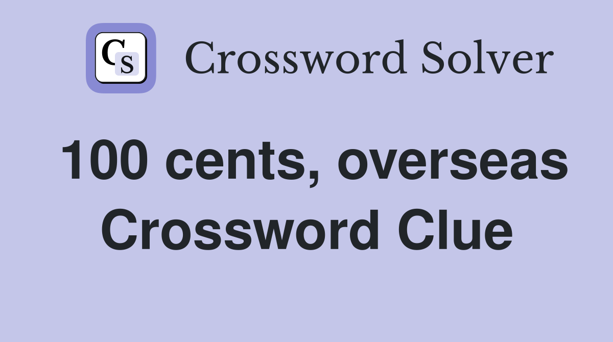 100 cents, overseas Crossword Clue