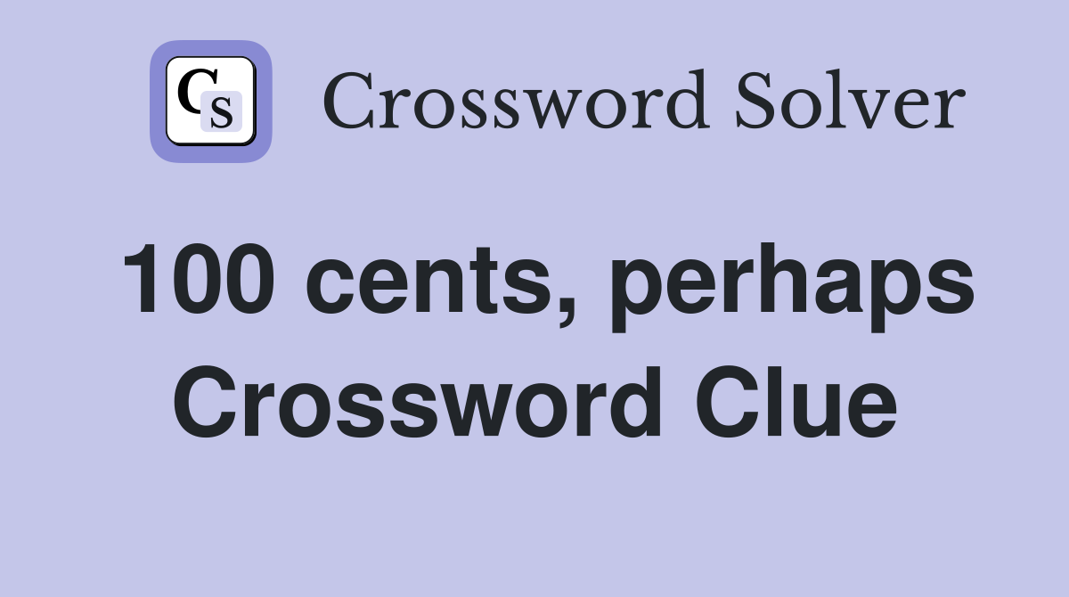 100 cents, perhaps Crossword Clue