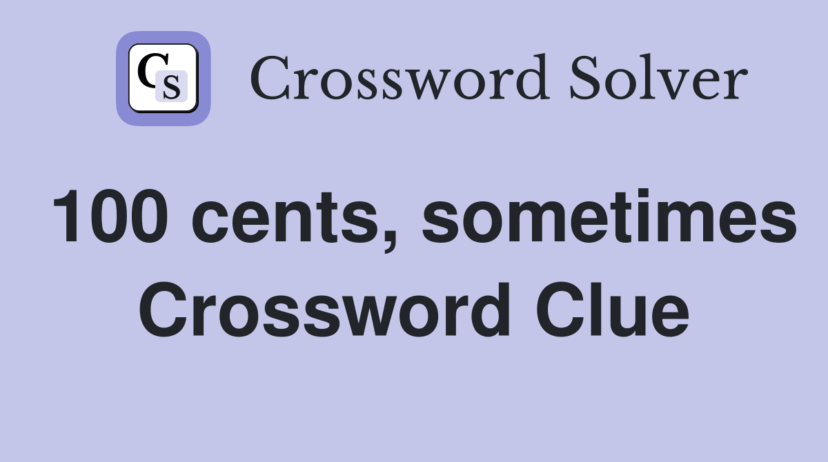 100 cents, sometimes Crossword Clue