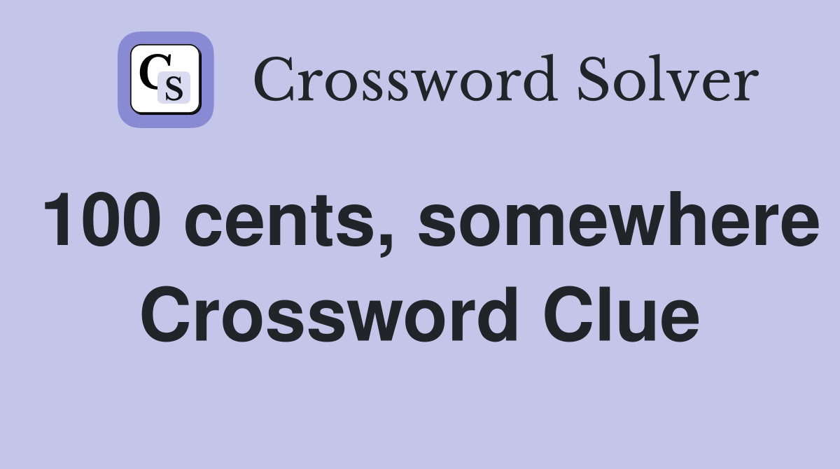 100 cents, somewhere Crossword Clue