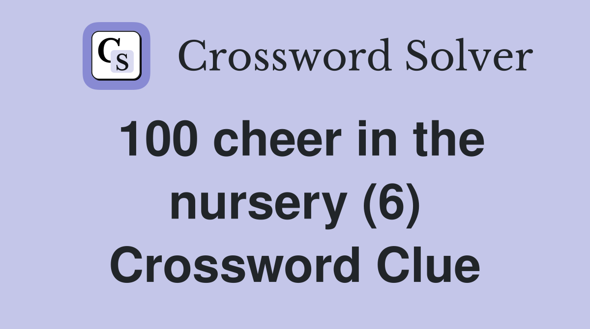 100 cheer in the nursery (6) Crossword Clue