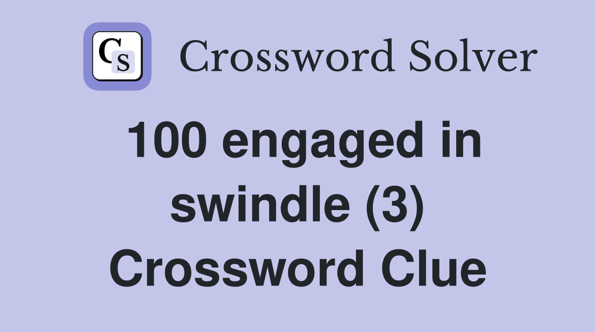 100 engaged in swindle (3) Crossword Clue