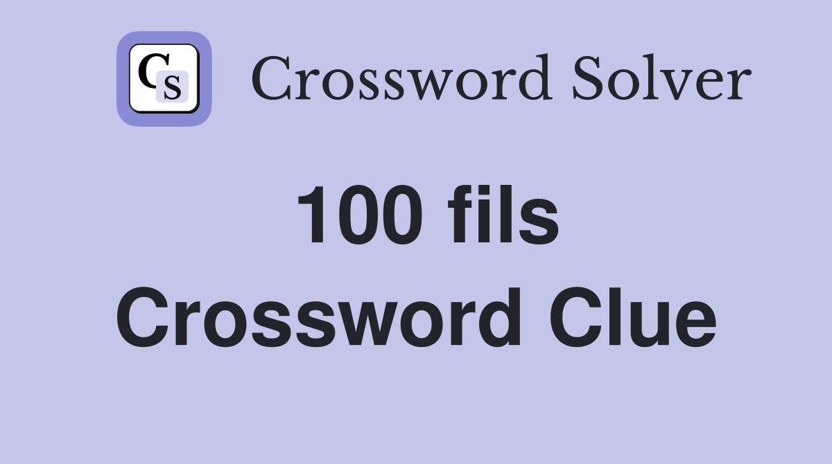100 fils Crossword Clue