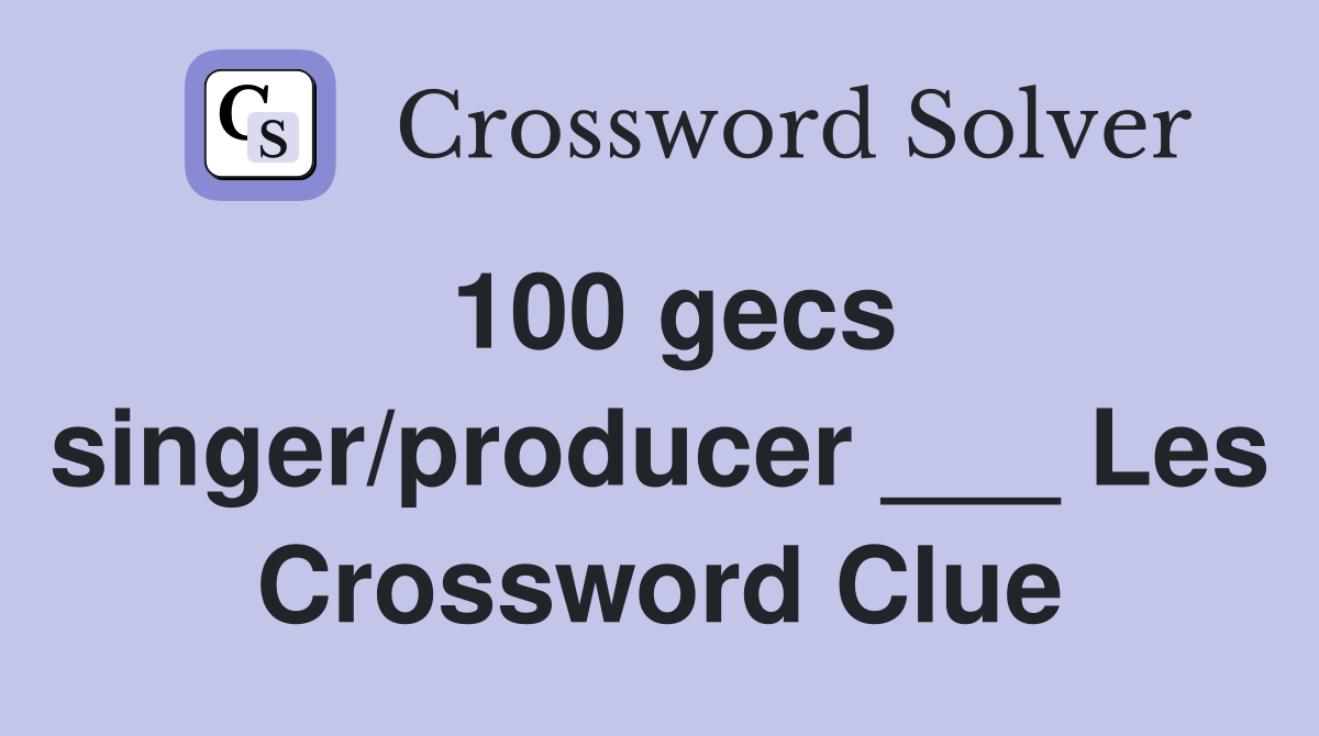 100 gecs singer/producer ___ Les Crossword Clue