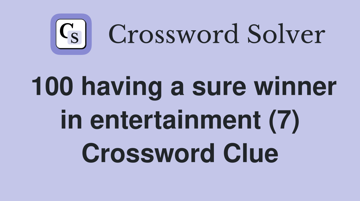 100 having a sure winner in entertainment (7) Crossword Clue