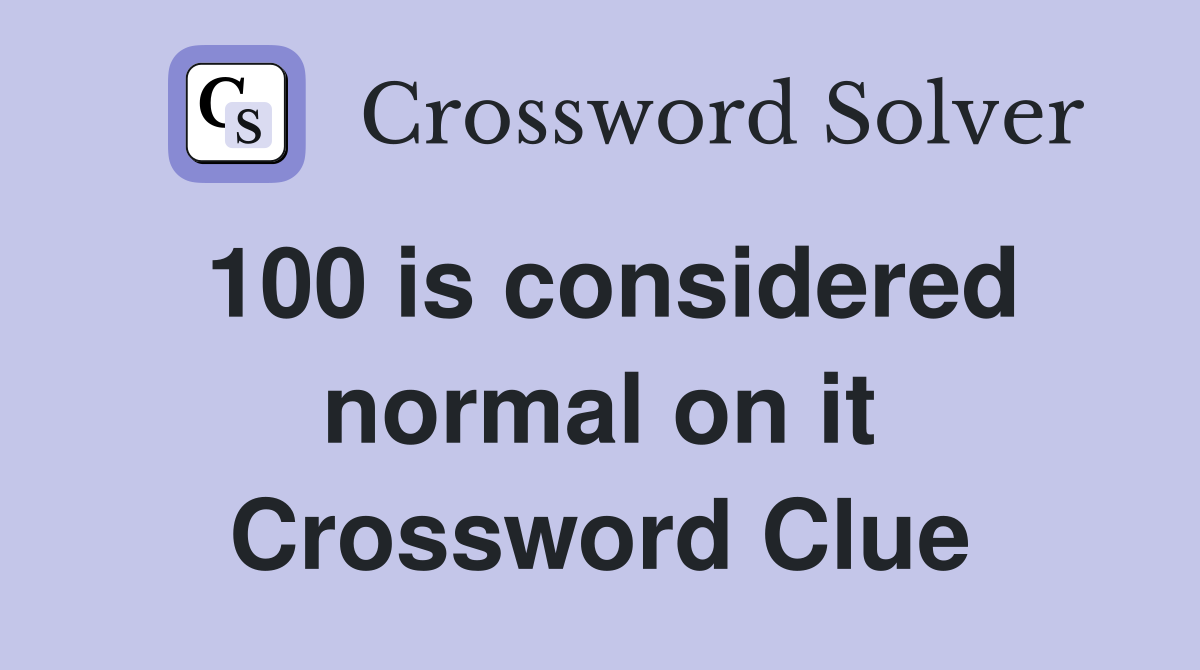 100 is considered normal on it Crossword Clue
