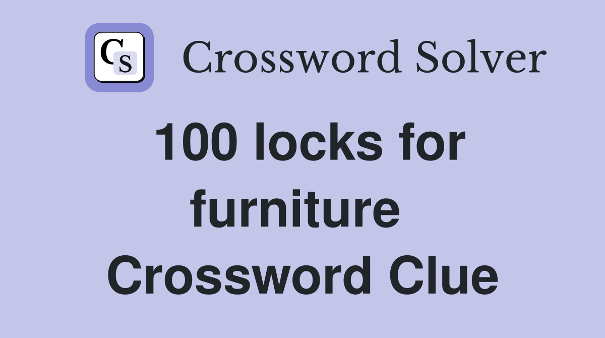 100 locks for furniture  Crossword Clue