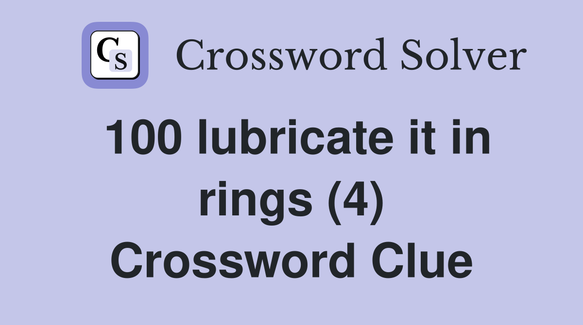 100 lubricate it in rings (4) Crossword Clue