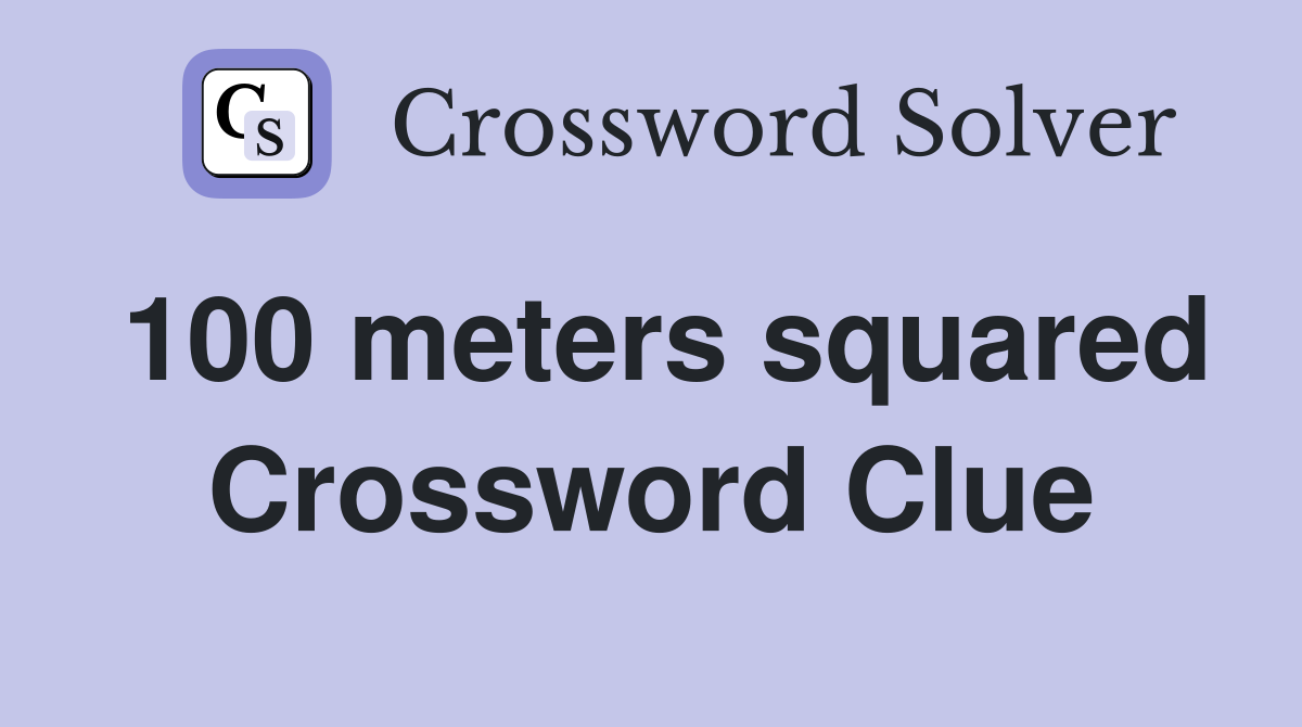 100 meters squared Crossword Clue