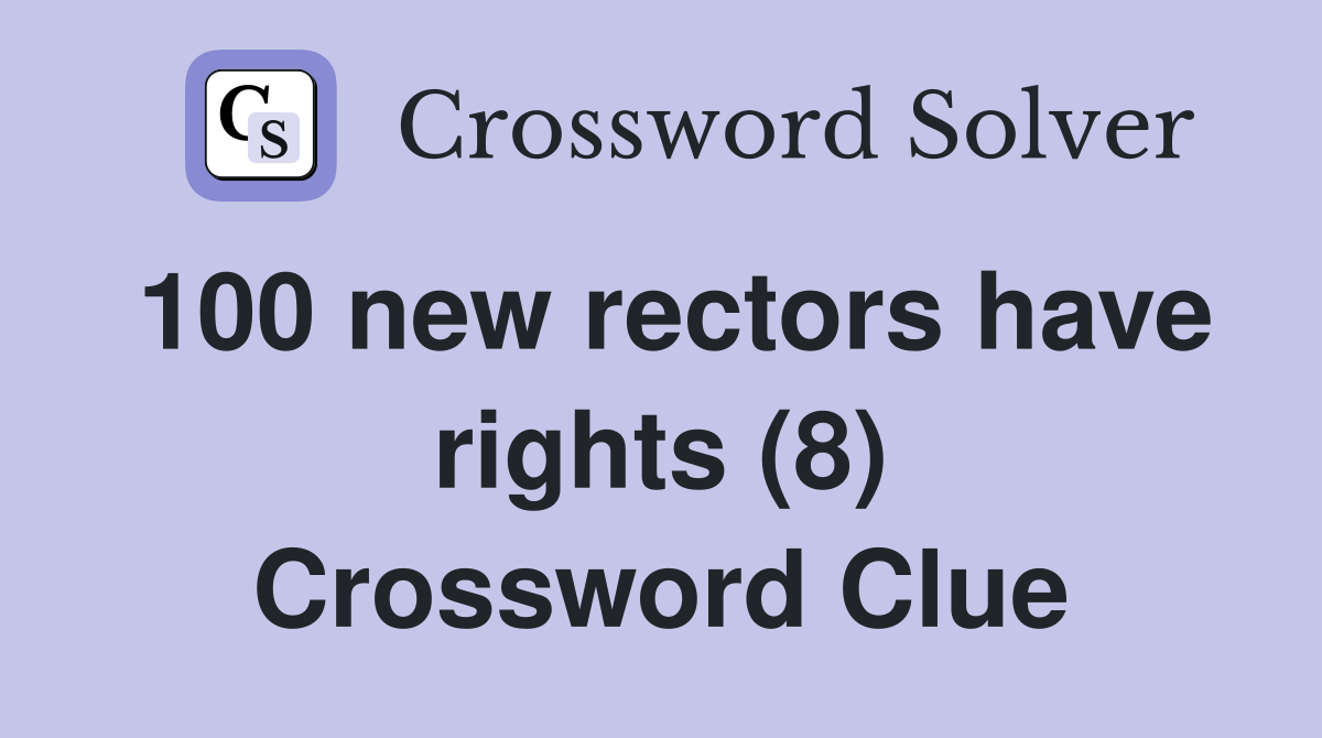 100 new rectors have rights (8) Crossword Clue