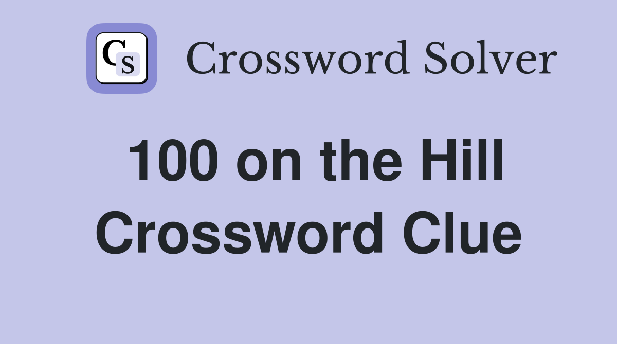 100 on the Hill Crossword Clue