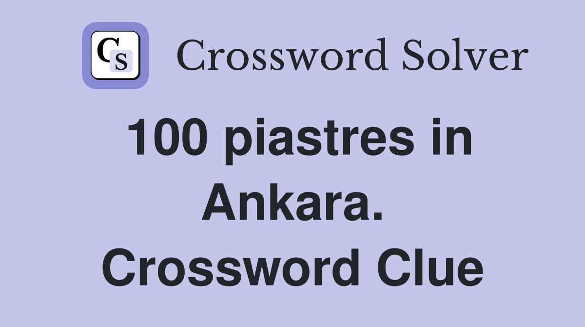 100 piastres in Ankara. Crossword Clue