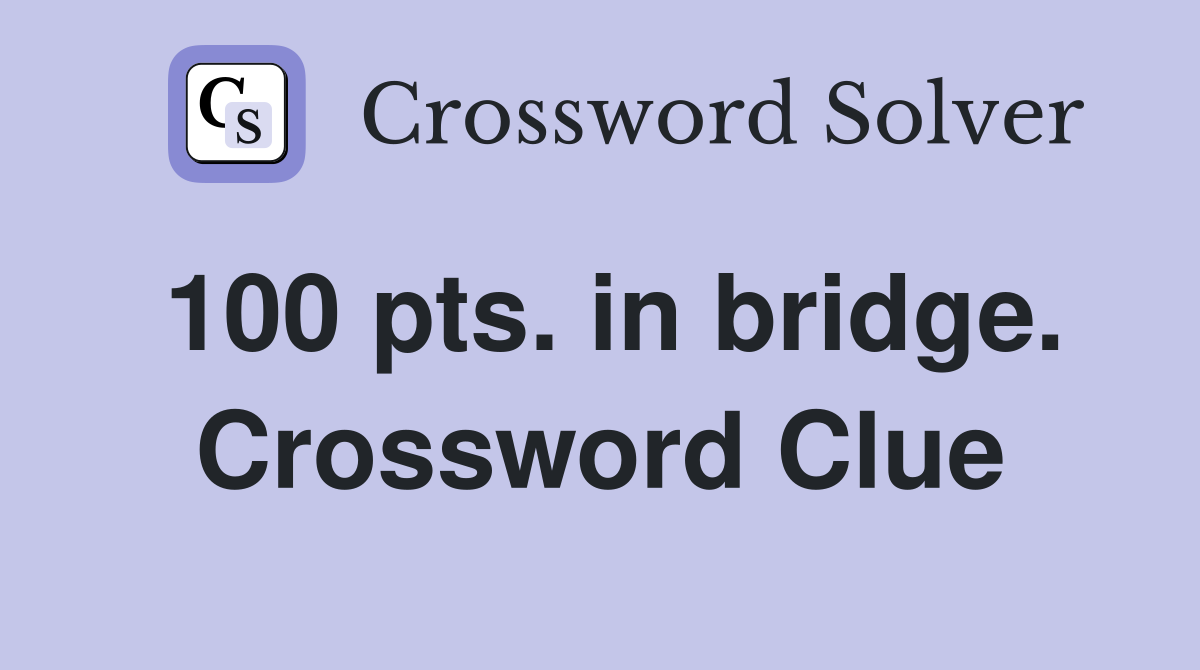 100 pts. in bridge. Crossword Clue