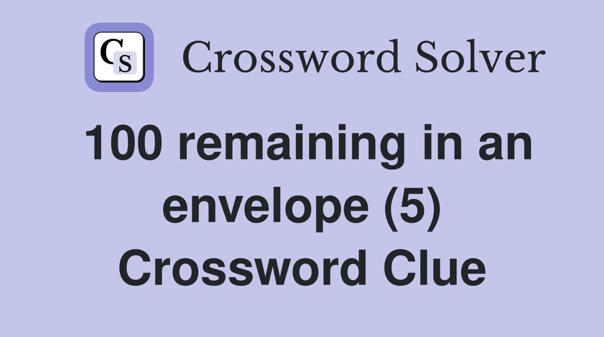 100 remaining in an envelope (5) Crossword Clue