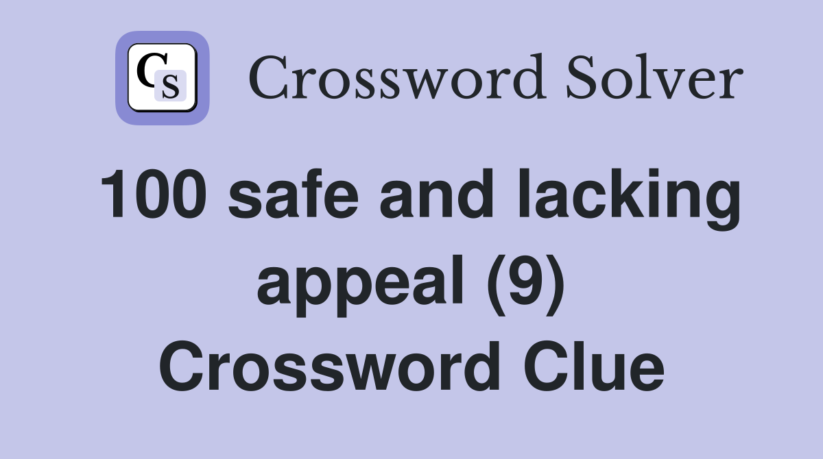 100 safe and lacking appeal (9) Crossword Clue
