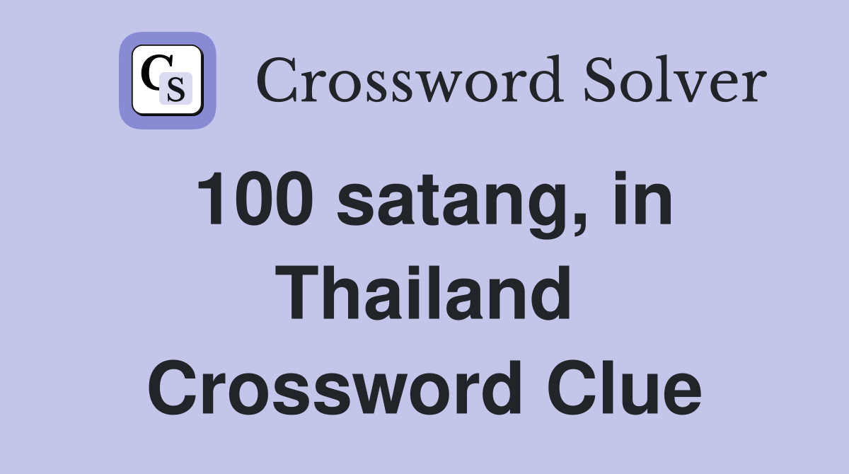 100 satang, in Thailand Crossword Clue