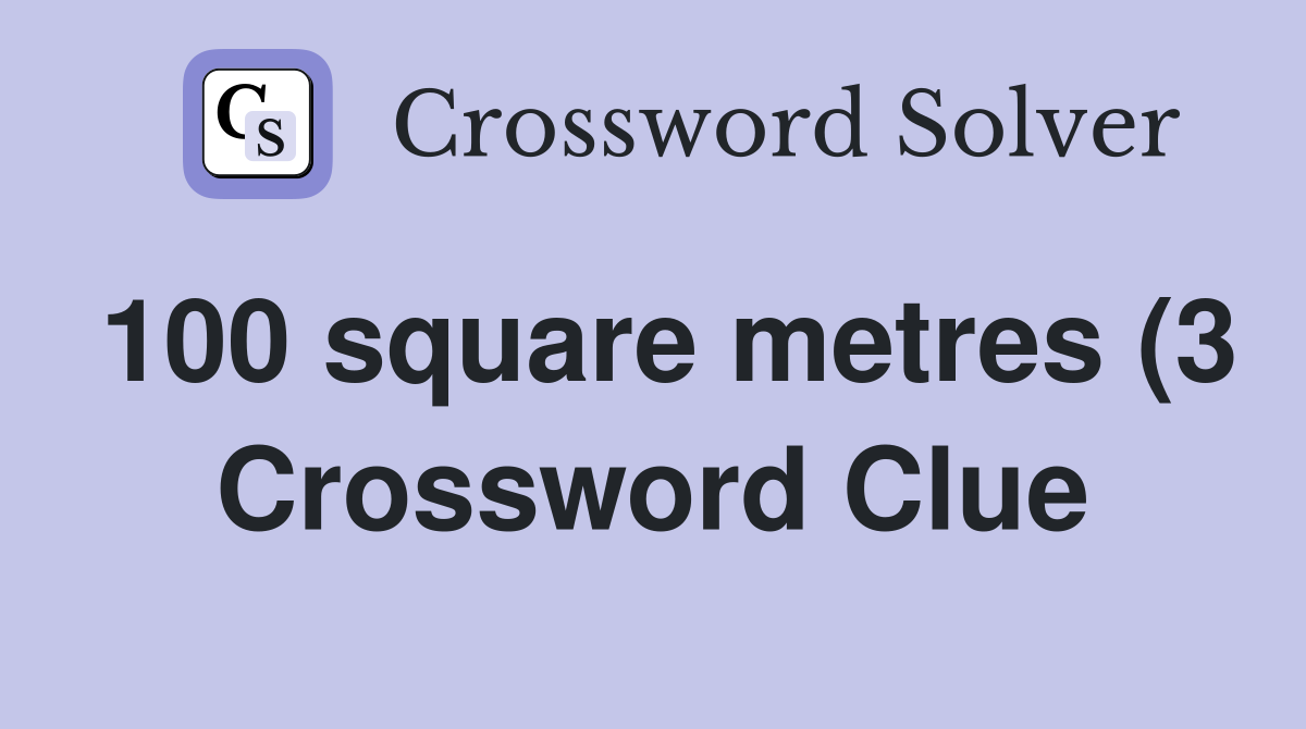100 square metres (3) Crossword Clue Answers Crossword Solver 100 square metres (3) Crossword Clue Answers Crossword Solver