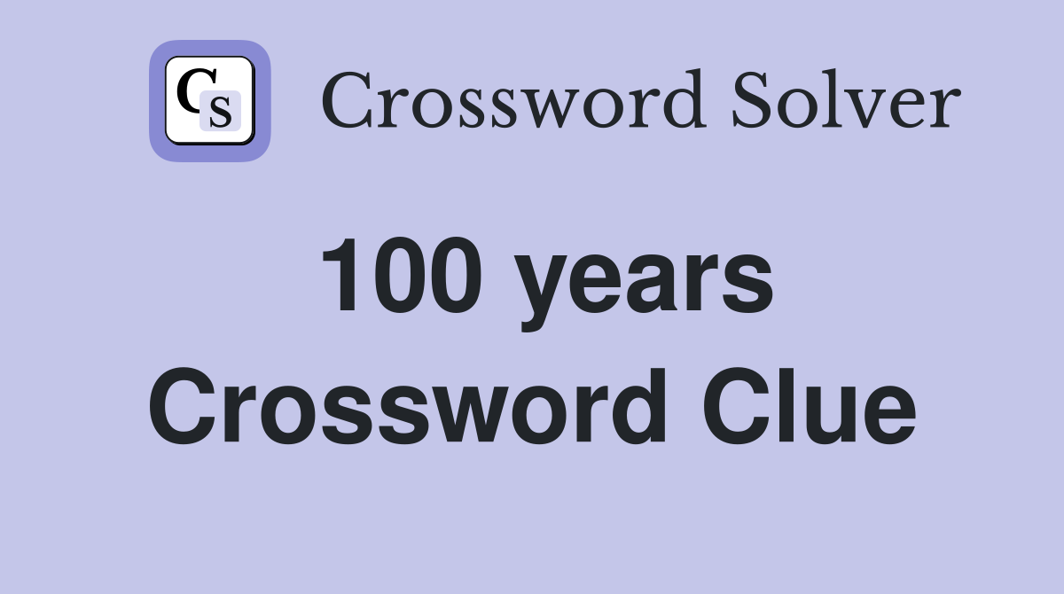 100 years Crossword Clue