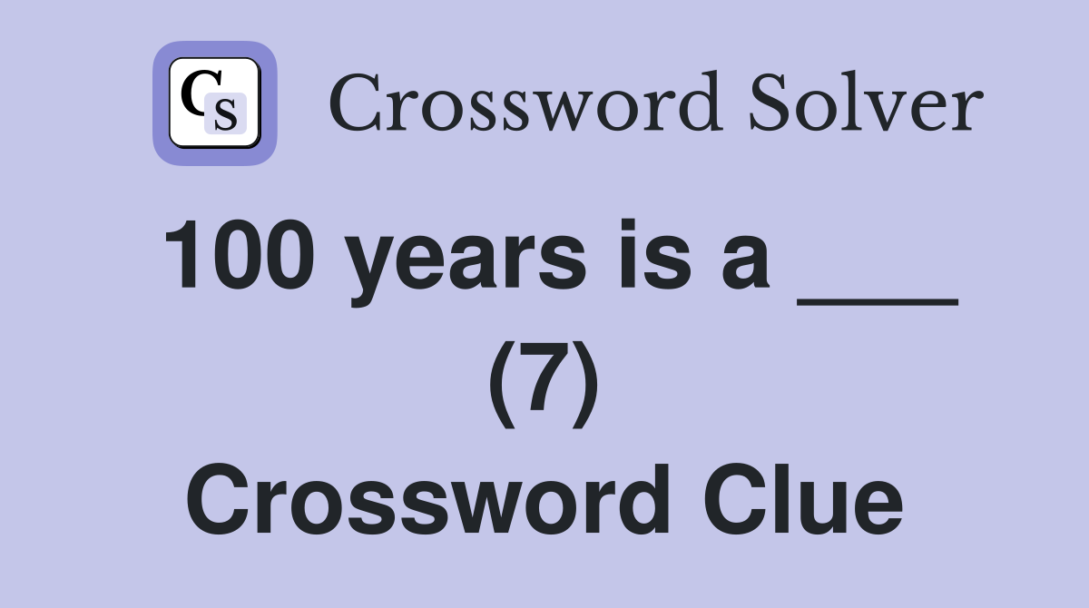 100 years is a ___ (7) Crossword Clue