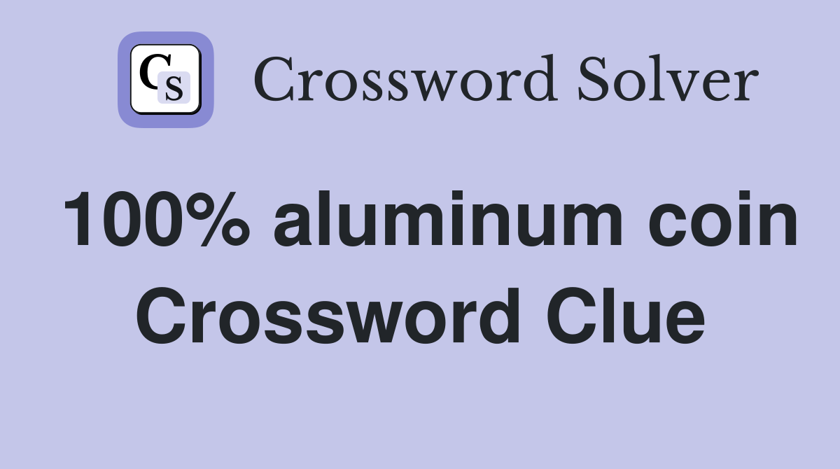 100% aluminum coin Crossword Clue