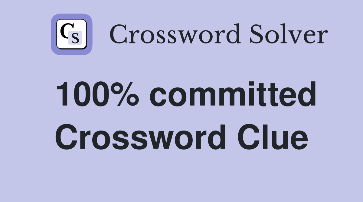 100% committed Crossword Clue