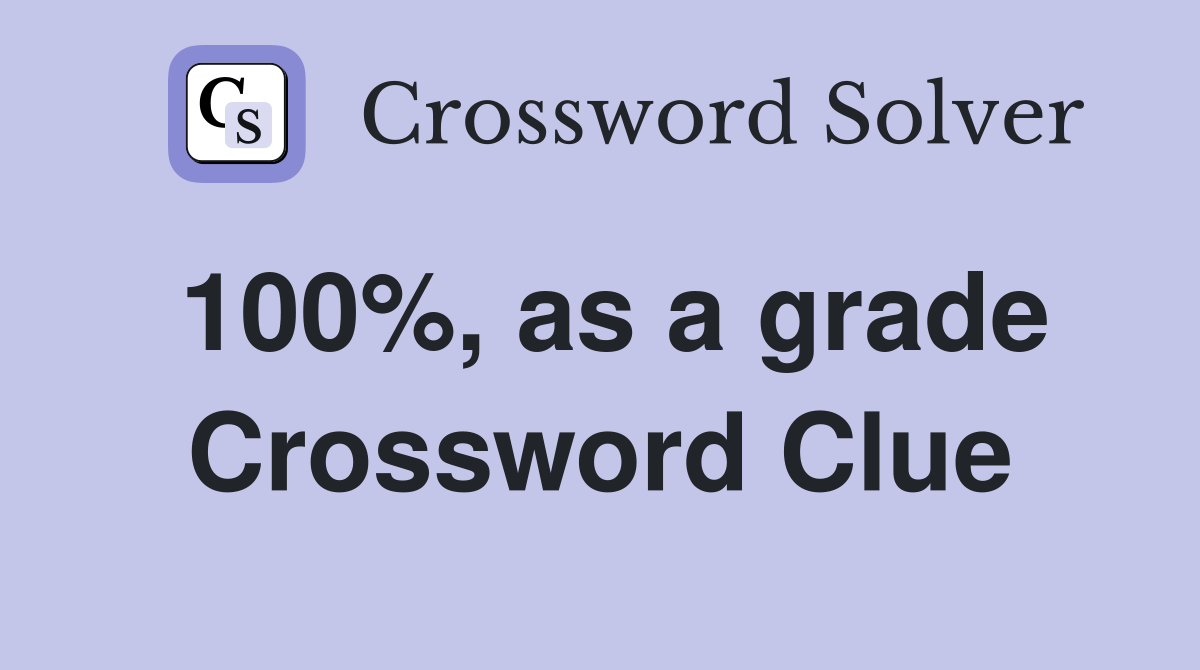 100%, as a grade Crossword Clue