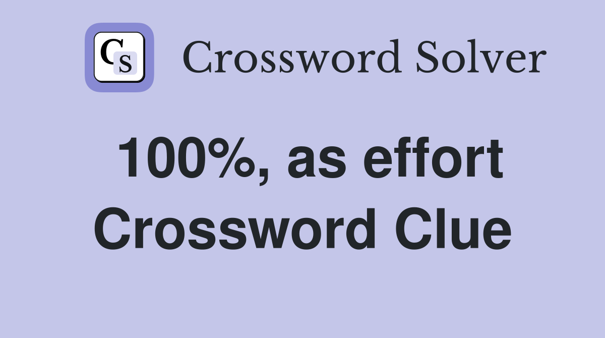 100%, as effort Crossword Clue