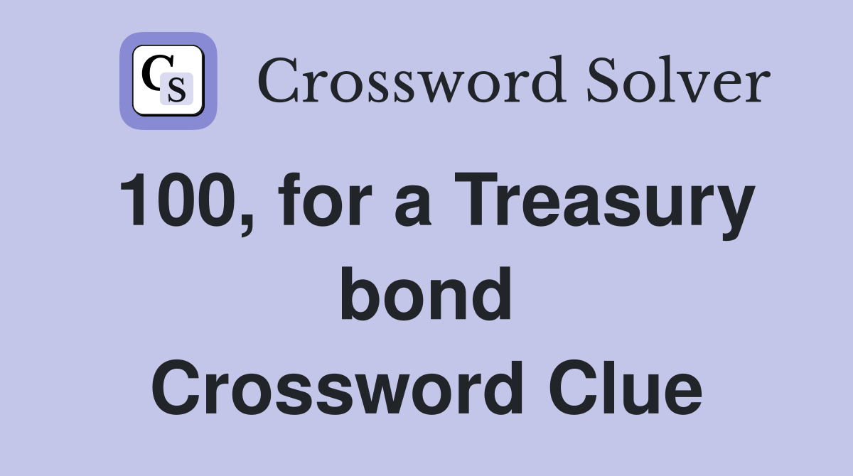 100, for a Treasury bond Crossword Clue