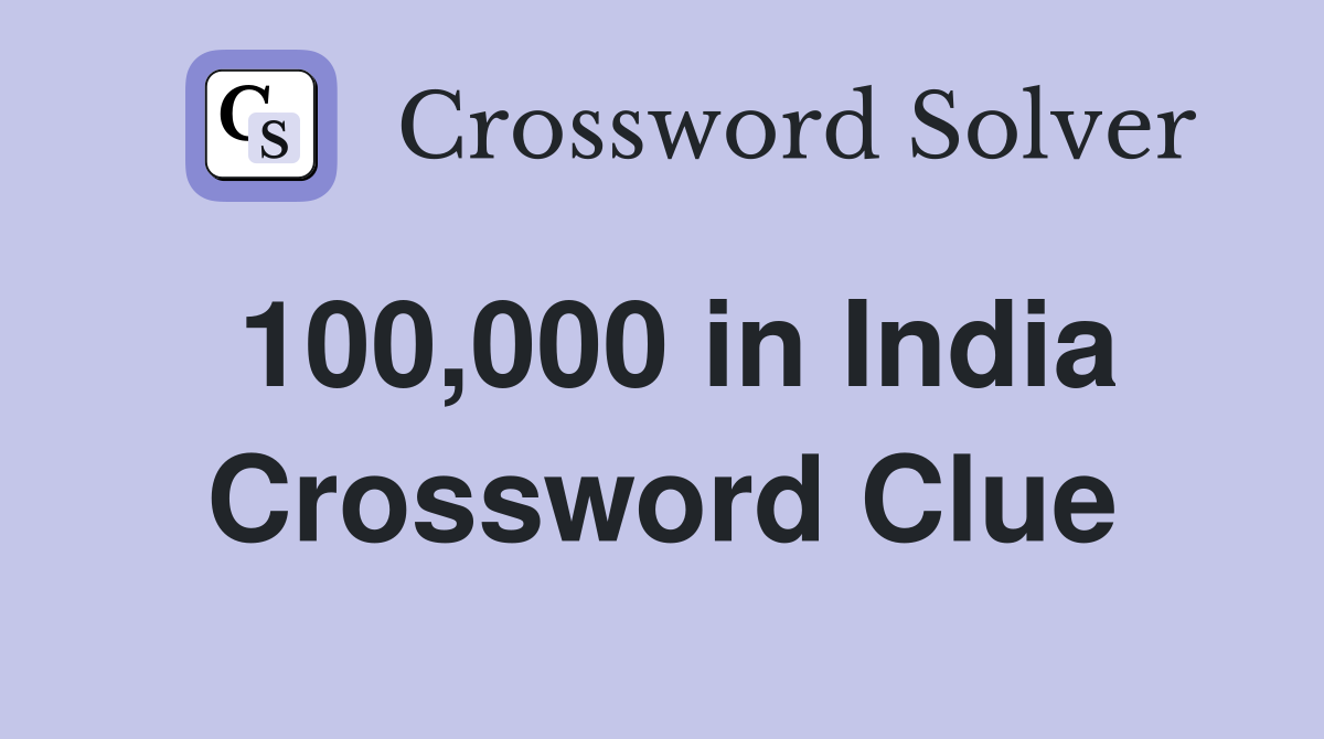 100,000 in India Crossword Clue