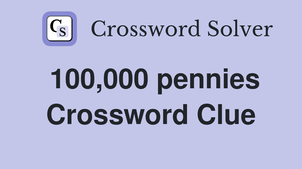 100,000 pennies Crossword Clue