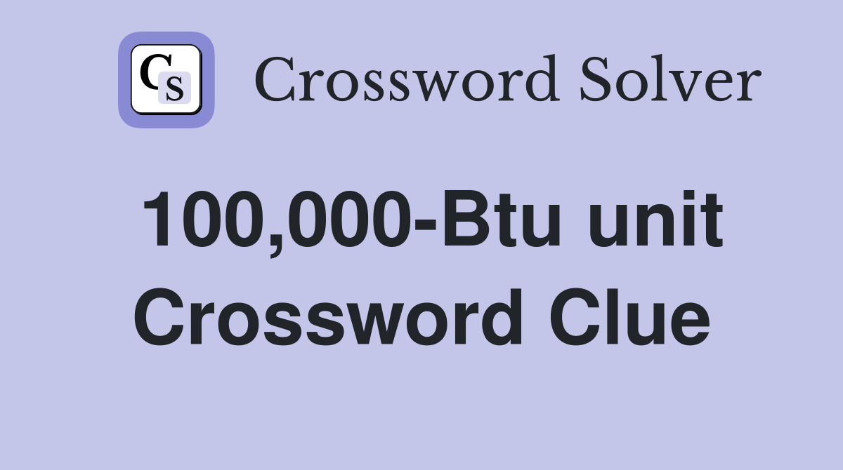 100,000-Btu unit Crossword Clue