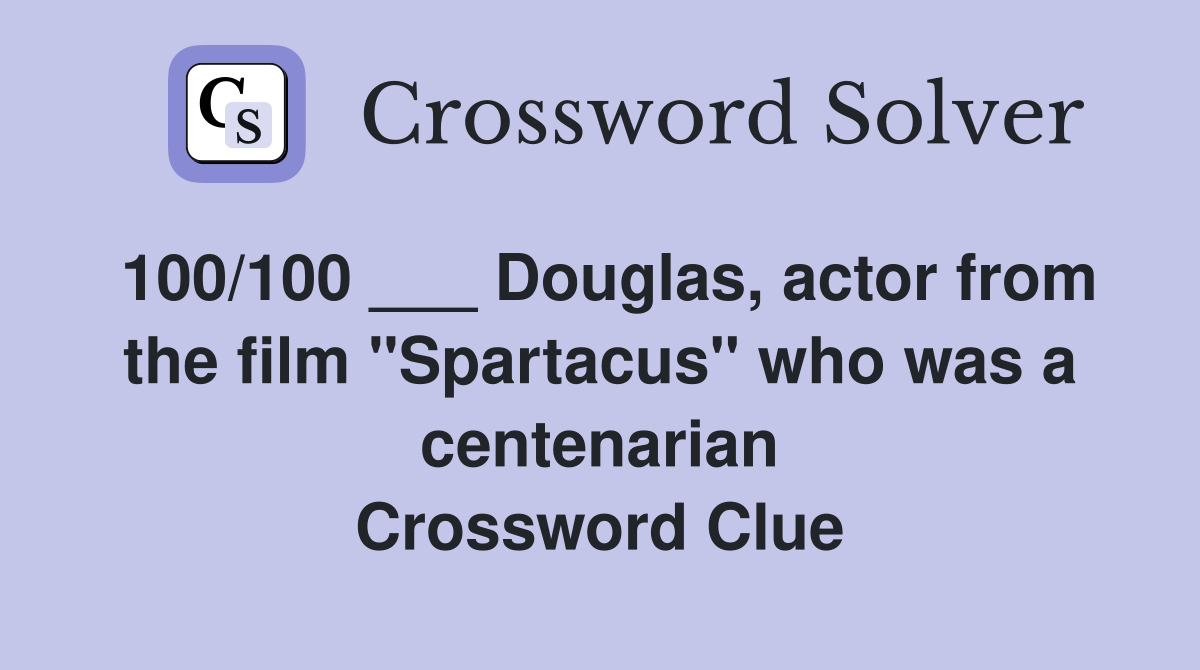 100/100 ___ Douglas, actor from the film "Spartacus" who was a centenarian Crossword Clue