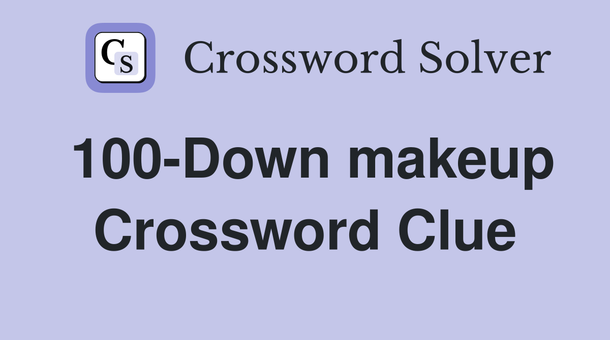 100-Down makeup Crossword Clue