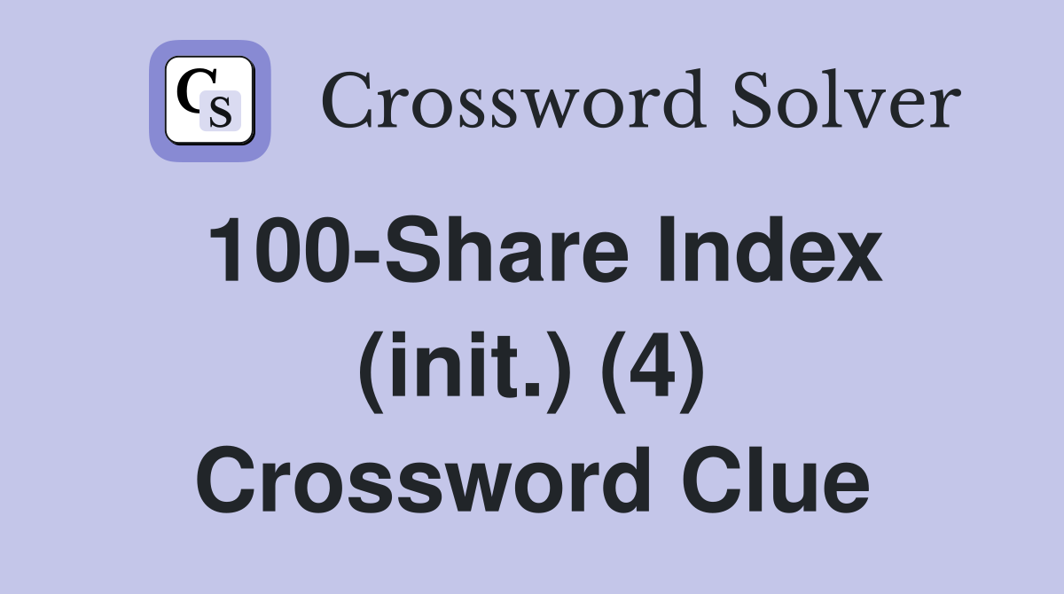 100-Share Index (init.) (4) Crossword Clue