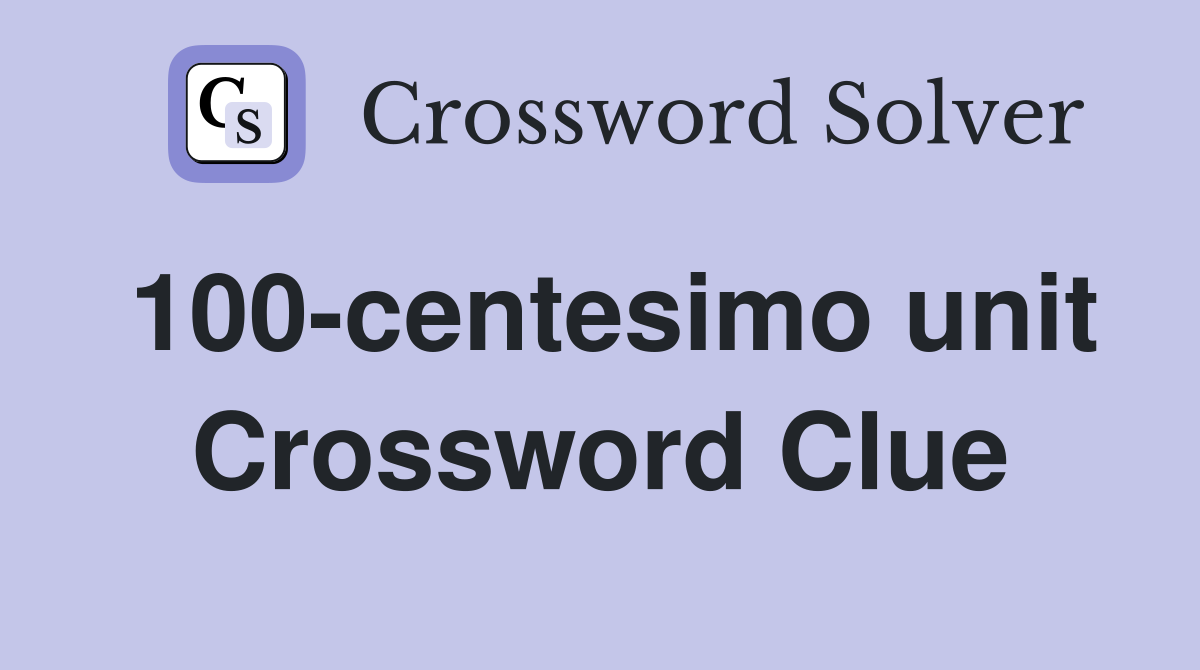 100-centesimo unit Crossword Clue