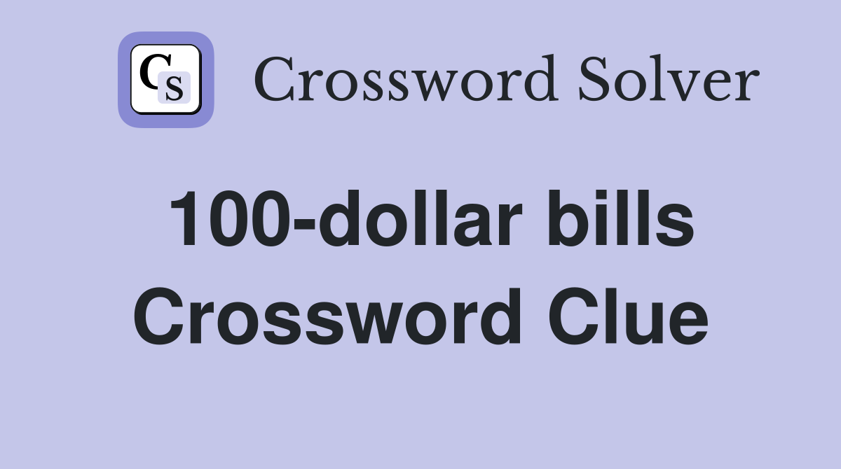 100-dollar bills Crossword Clue