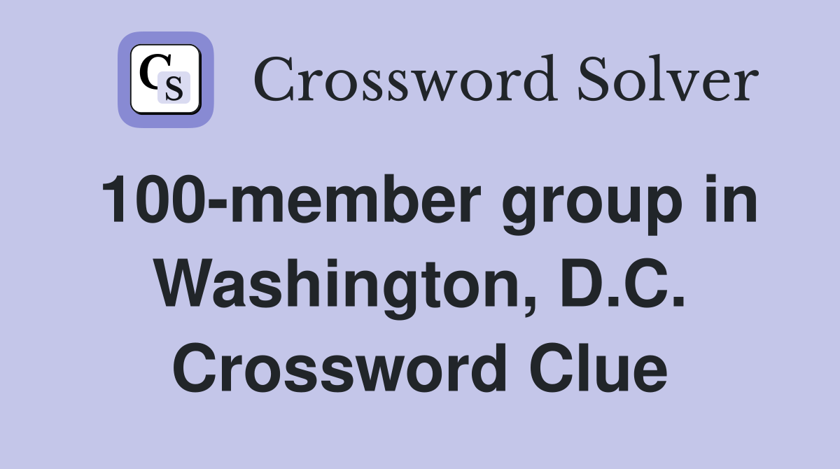 100-member group in Washington, D.C. Crossword Clue