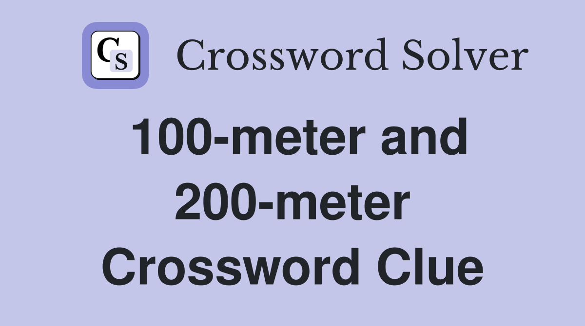 100-meter and 200-meter Crossword Clue