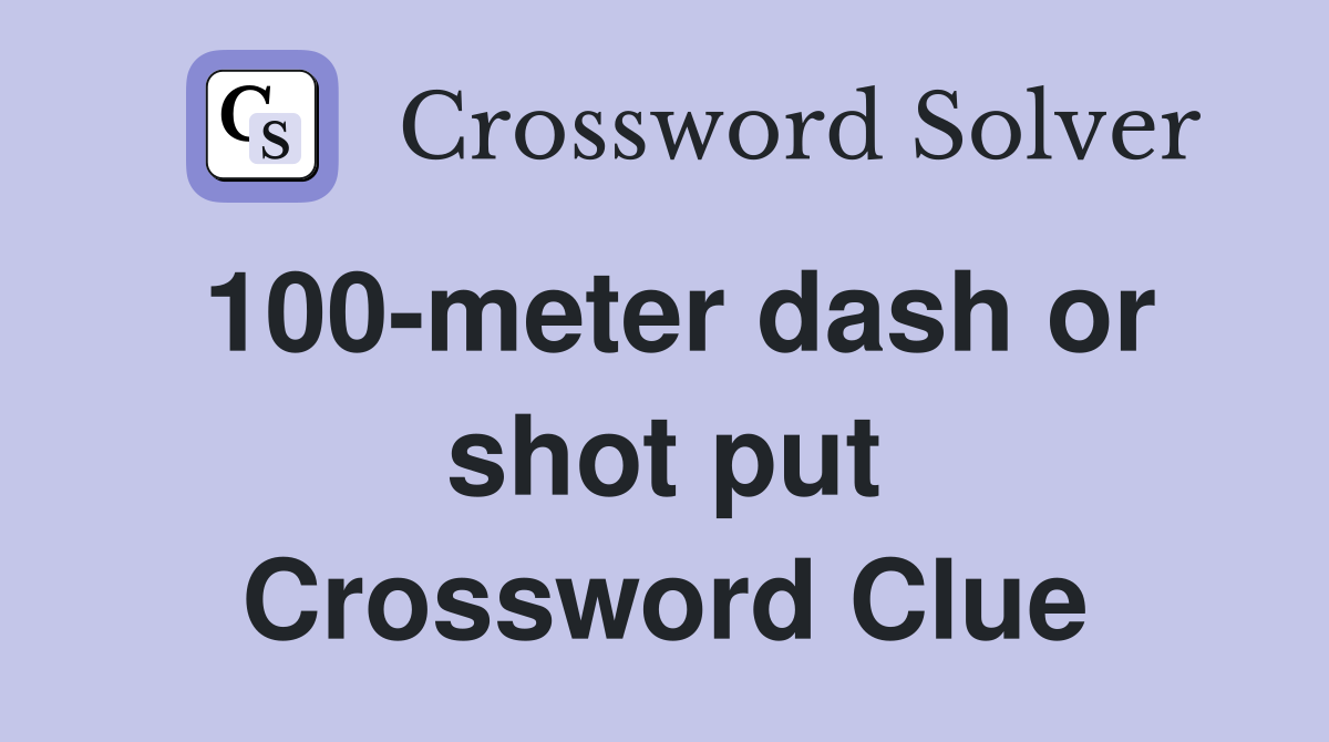 100-meter dash or shot put Crossword Clue