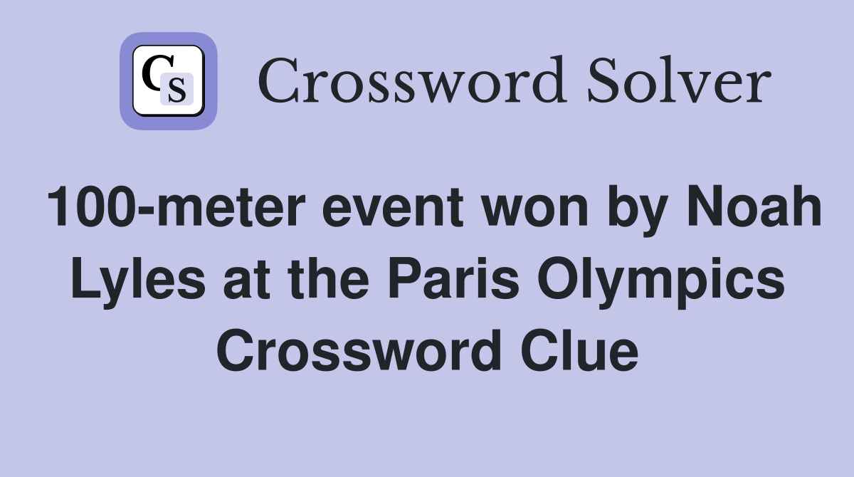 100-meter event won by Noah Lyles at the Paris Olympics Crossword Clue