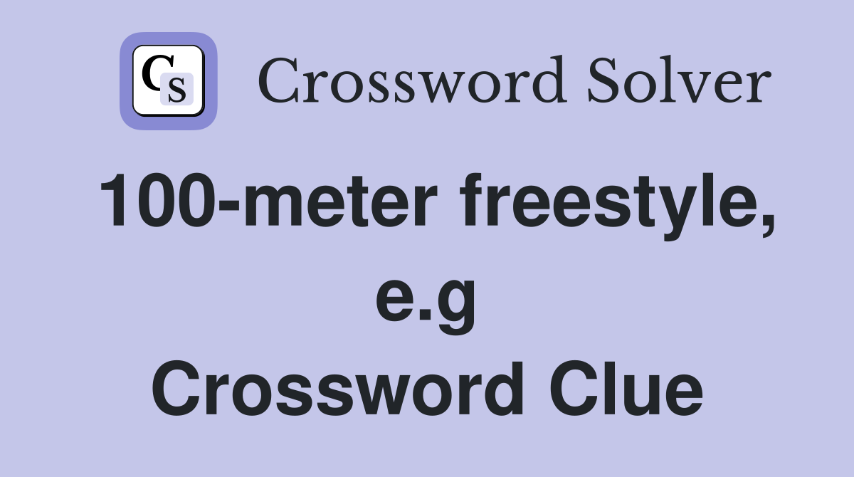 100-meter freestyle, e.g Crossword Clue