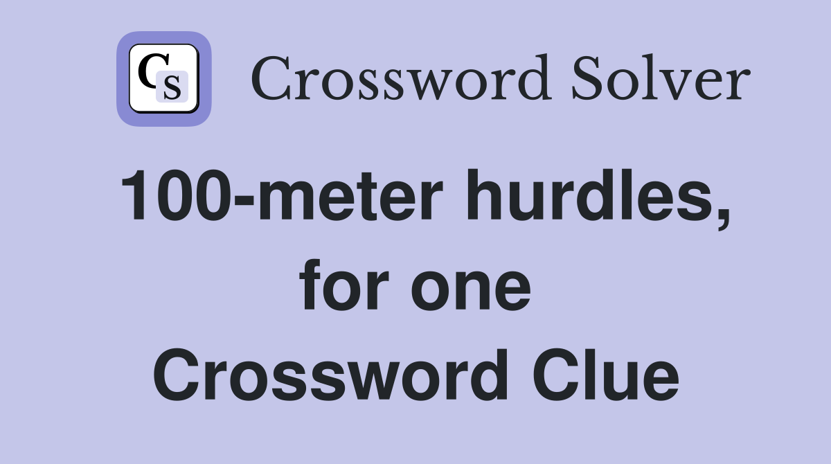 100-meter hurdles, for one Crossword Clue
