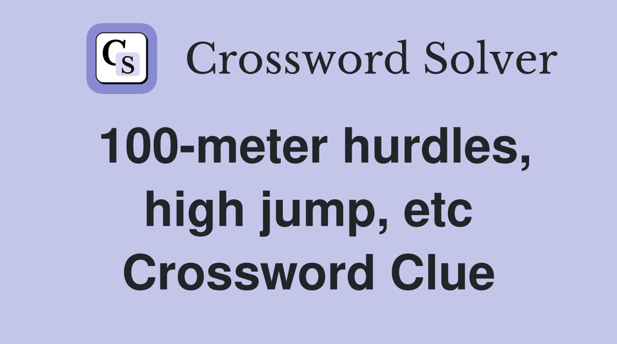 100-meter hurdles, high jump, etc Crossword Clue