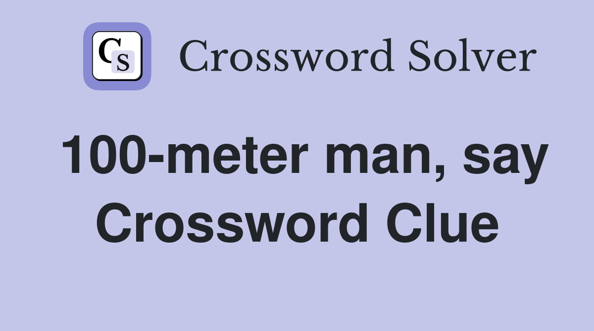 100-meter man, say Crossword Clue