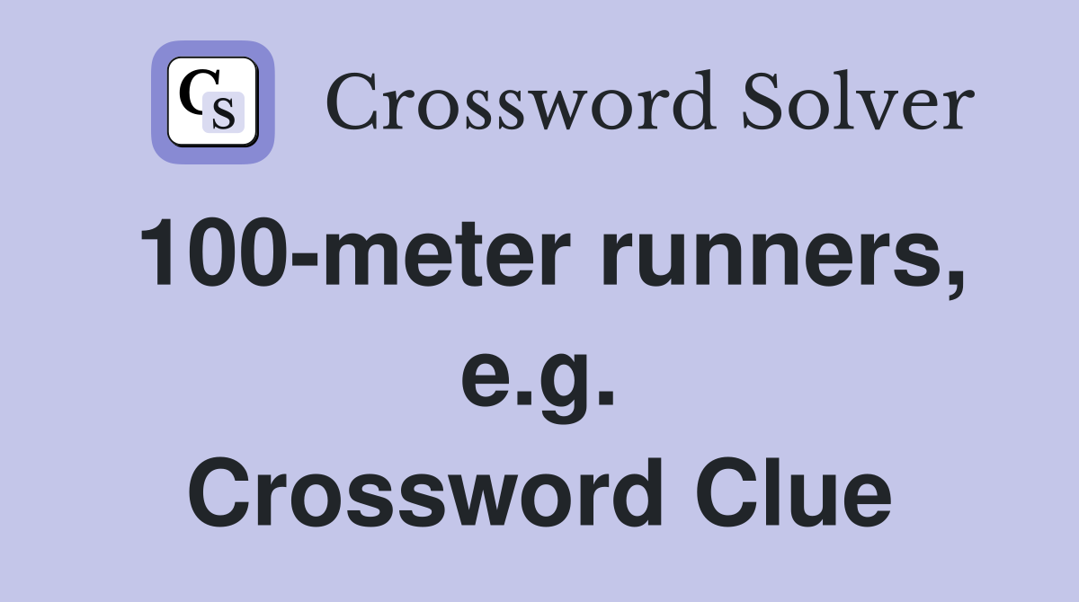 100-meter runners, e.g. Crossword Clue