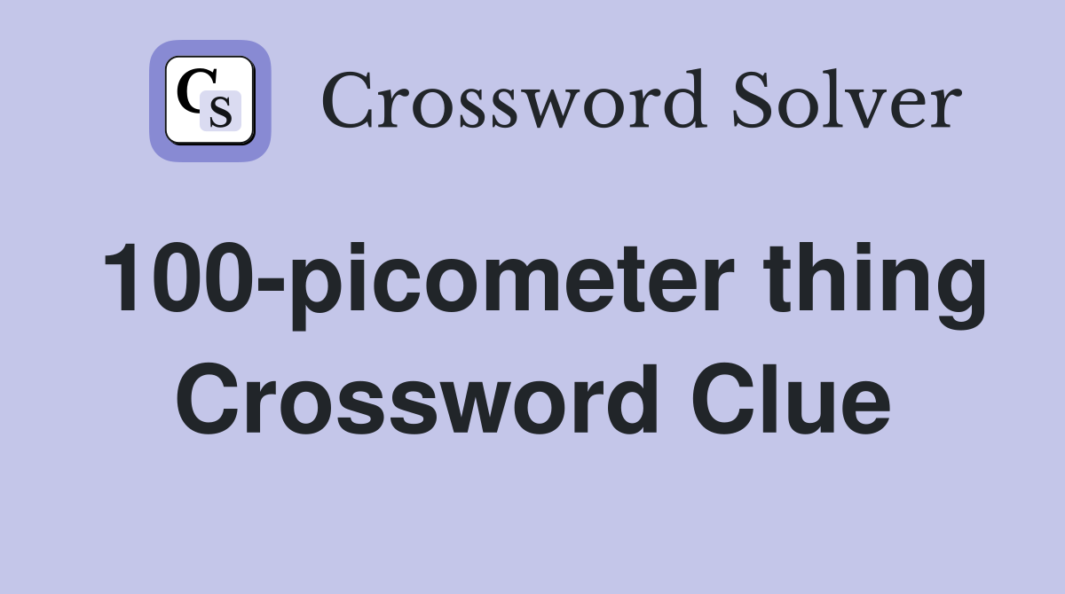 100-picometer thing Crossword Clue