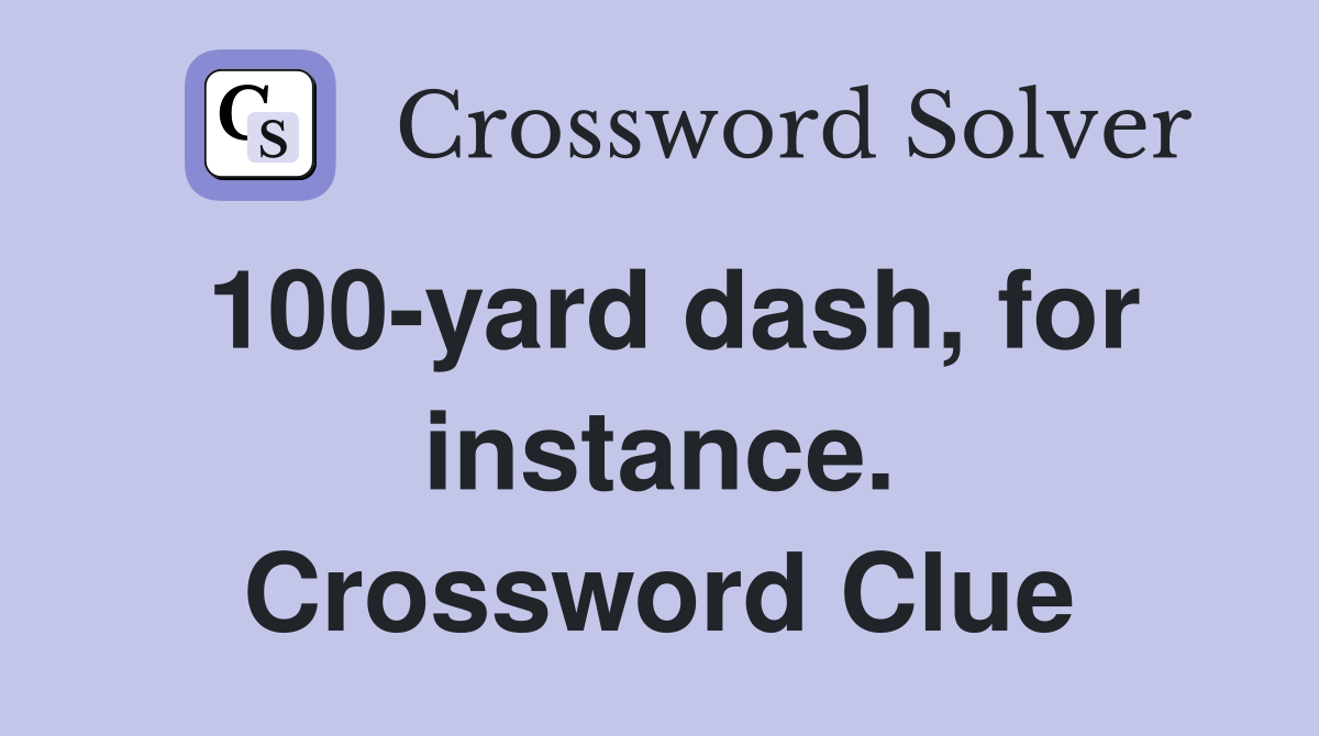 100-yard dash, for instance. Crossword Clue